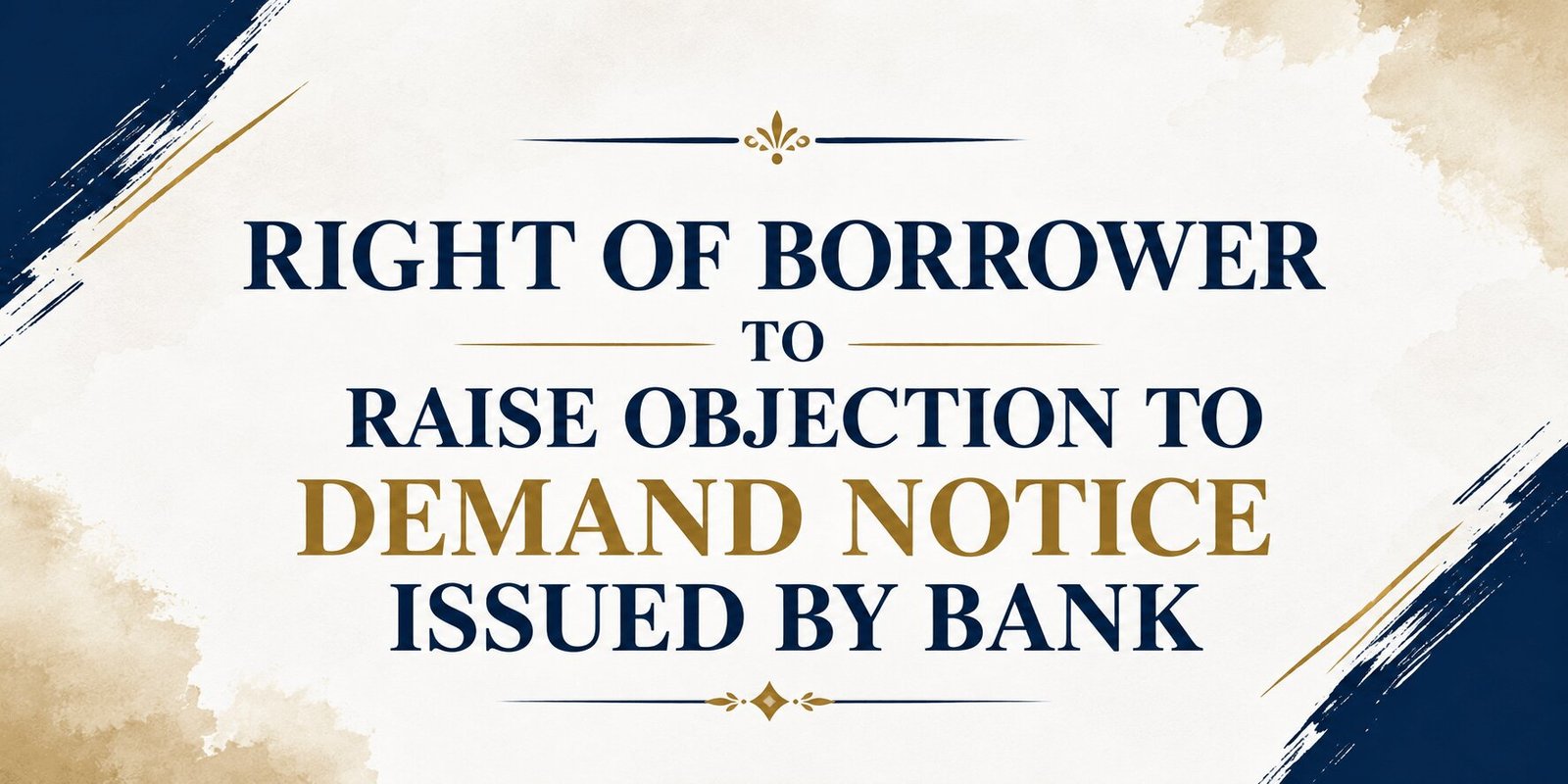 RIGHT OF BORROWER TO RAISE OBJECTION TO DEMAND NOTICE ISSUED BY BANK