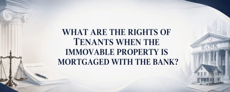 WHAT ARE THE RIGHTS OF TENANTS WHEN THE IMMOVABLE PROPERTY IS MORTGAGED WITH THE BANK?