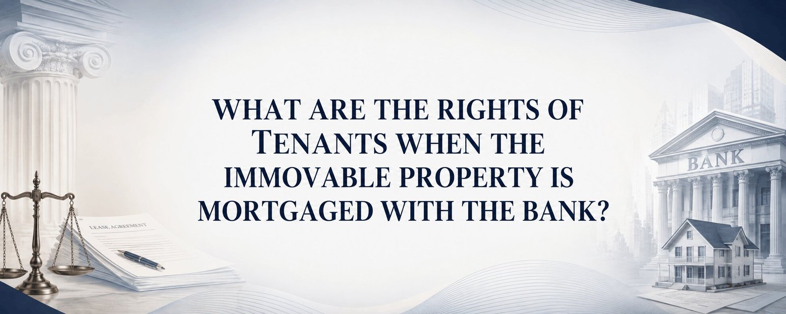 WHAT ARE THE RIGHTS OF TENANTS WHEN THE IMMOVABLE PROPERTY IS MORTGAGED WITH THE BANK?