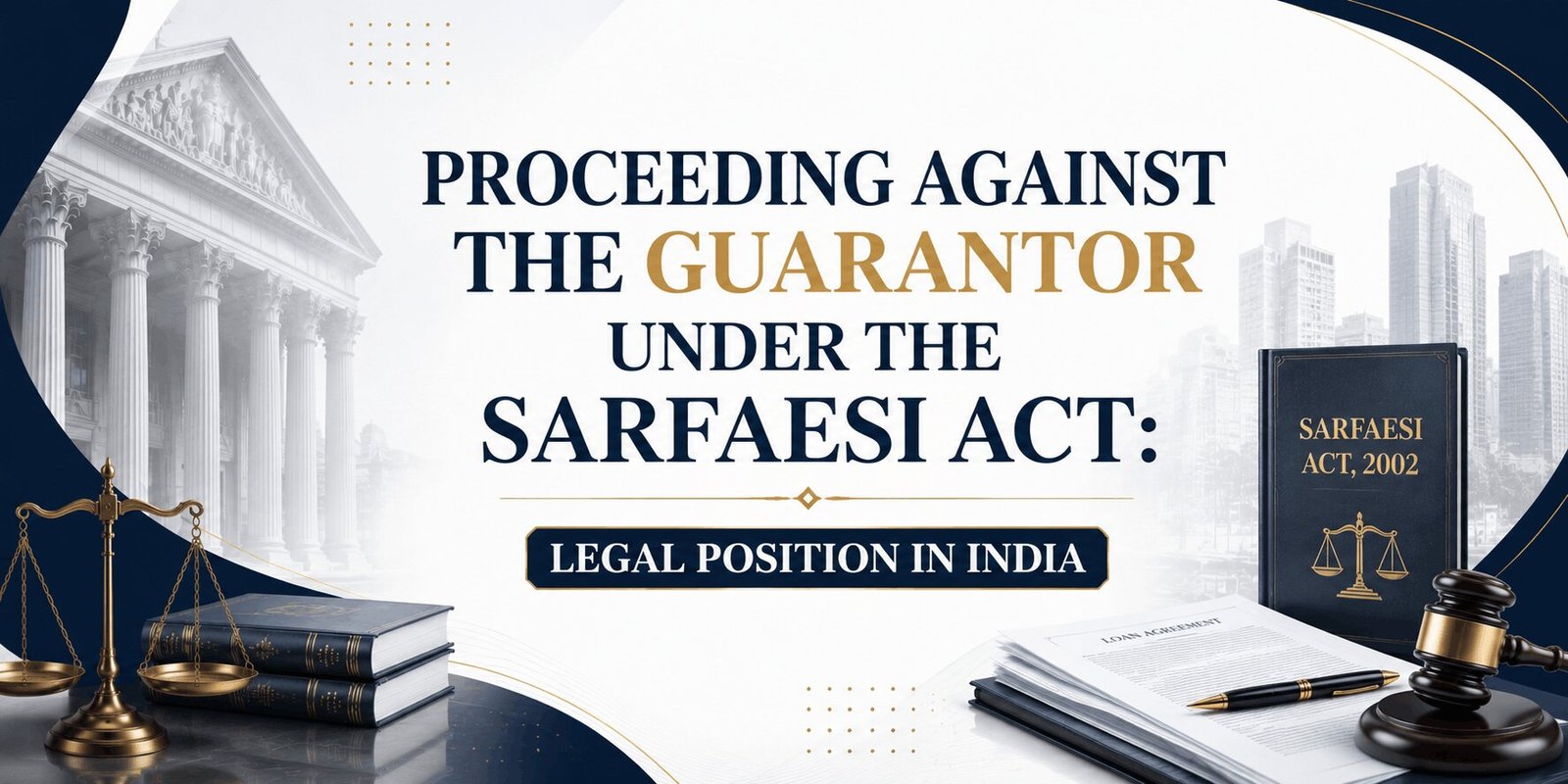 PROCEEDING AGAINST THE GUARANTOR UNDER THE SARFAESI ACT: LEGAL POSITION IN INDIA